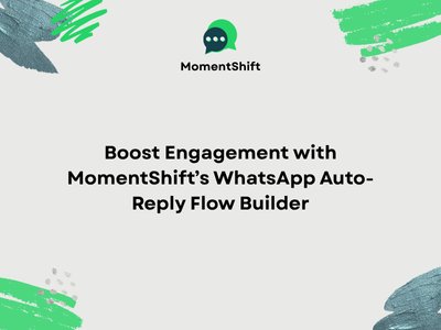 Boost Engagement with MomentShift’s WhatsApp Auto-Reply Flow Builder