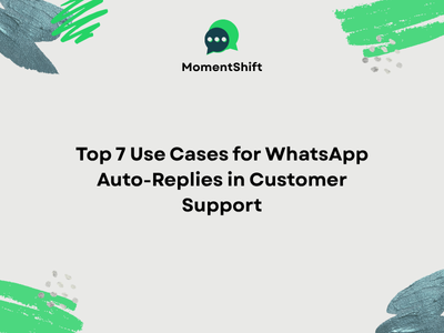 Top 7 Use Cases for WhatsApp Auto-Replies in Customer Support