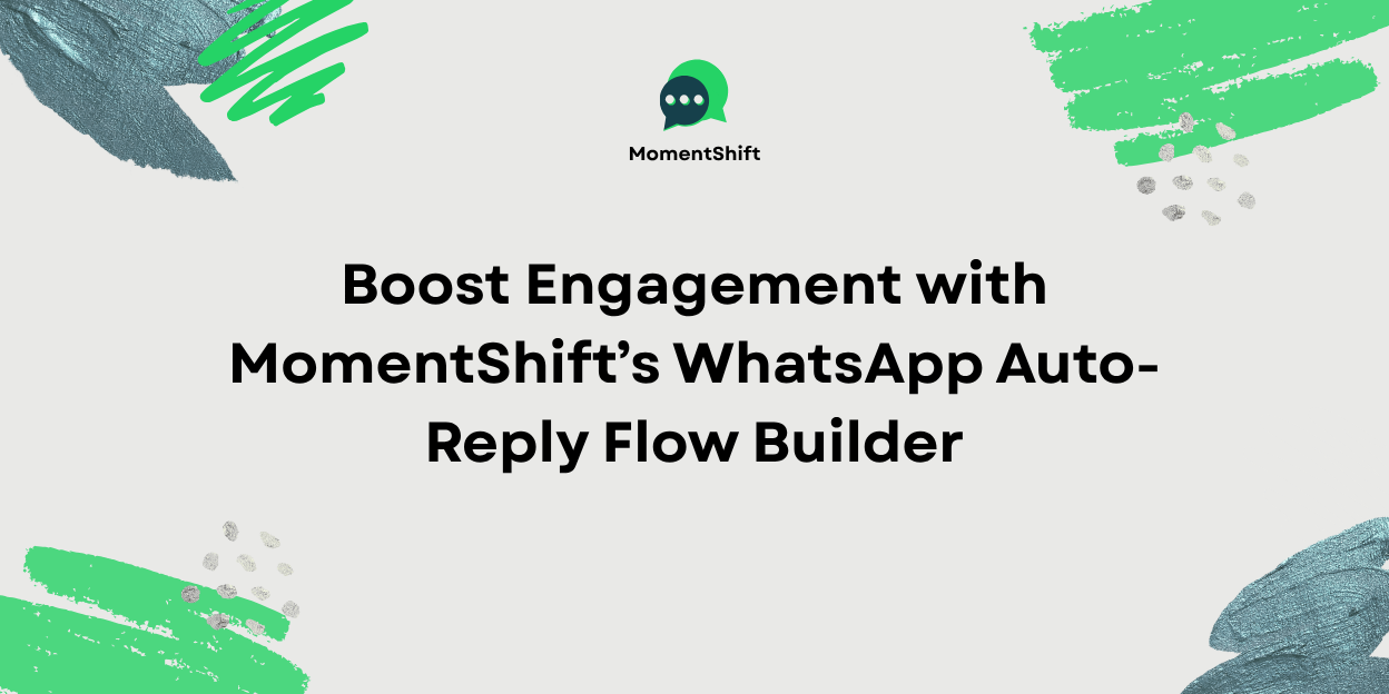 Boost Engagement with MomentShift’s WhatsApp Auto-Reply Flow Builder