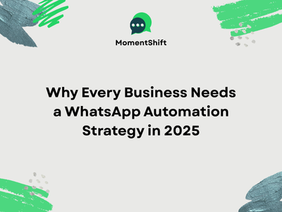 Why Every Business Needs a WhatsApp Automation Strategy in 2025
