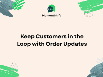 Keep Customers in the Loop with Order Updates