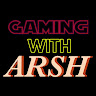 Gaming With Arsh