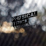 Physical Trick