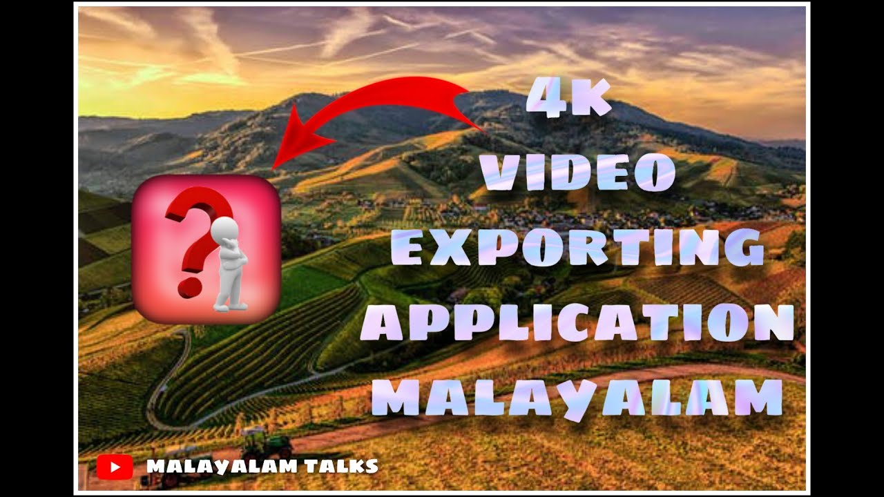 4k exporting application |malayalam talks |?