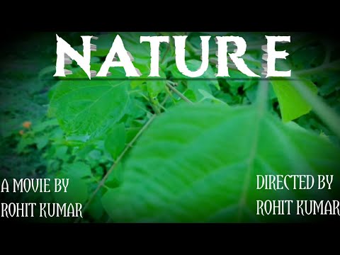 NATURE //SAVE NATURE//A MOVIE BY ROHIT KUMAR