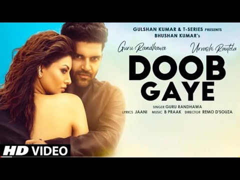 Doob Gaye (Official video) Guru Randhawa | Urvashi Rautela | Jaani B Praak | Remo D | Bhusan k Atp