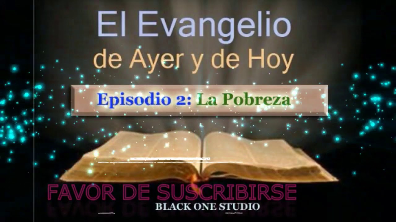 El Evangelio de Ayer y De Hoy- Episodio 2: La Pobreza ╬ BLACK ONE STUDIO