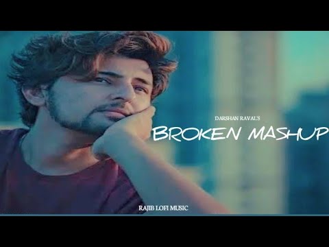Broken Mashup || Darshan Raval || Rajib Lofi Music || Mashup By Darshan Raval