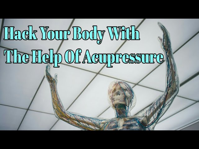Hack Your Body With The Help Of Acupressure l एक्यूप्रेशर की मदद से अपने शरीर को हैक करें ll