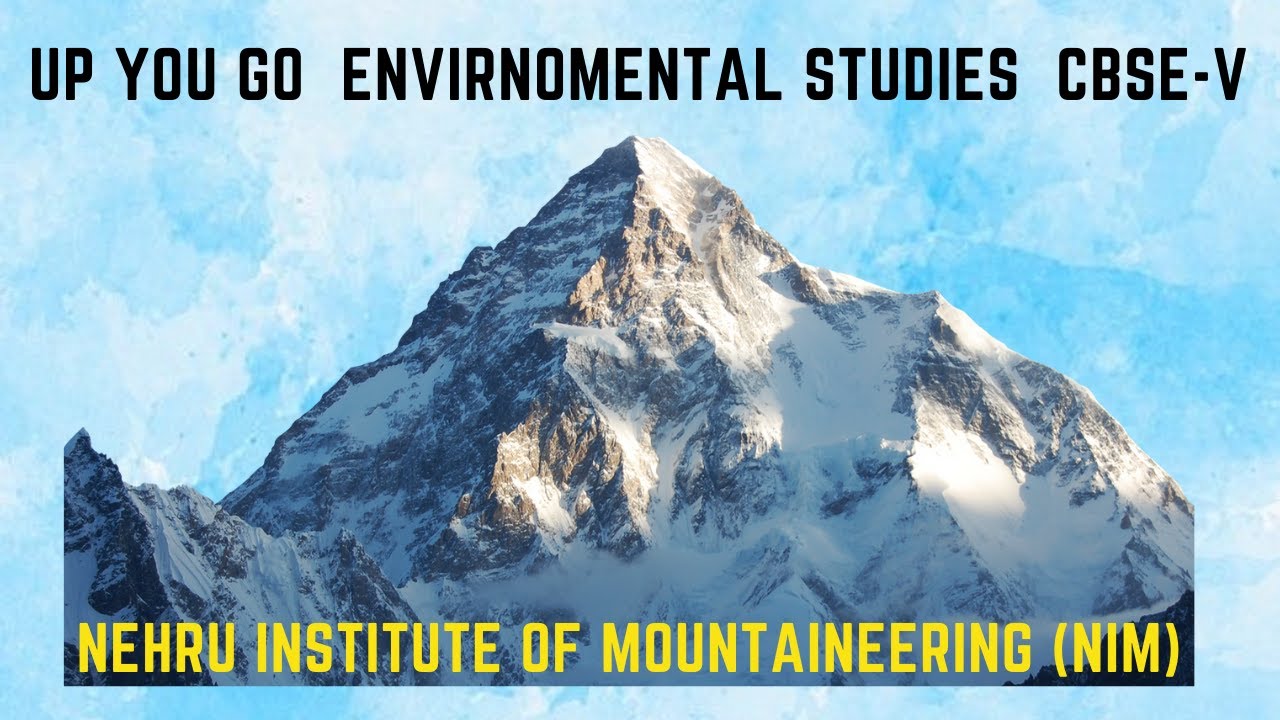 UP YOU GO | ENVIRNOMENT STUDIES | CBSE-V  | CHAPTER-9 |  Nehru Institute of Mountaineering (NIM)