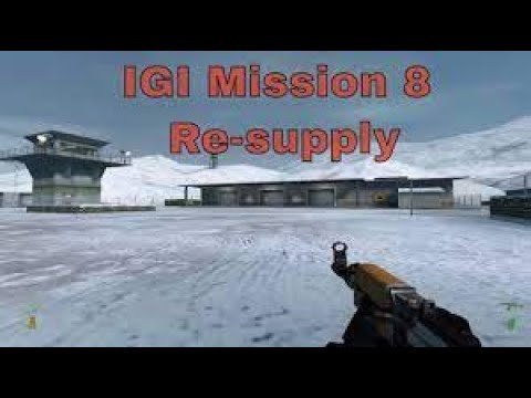 PROJECT IGI MISSION (8) RE SUPPLY