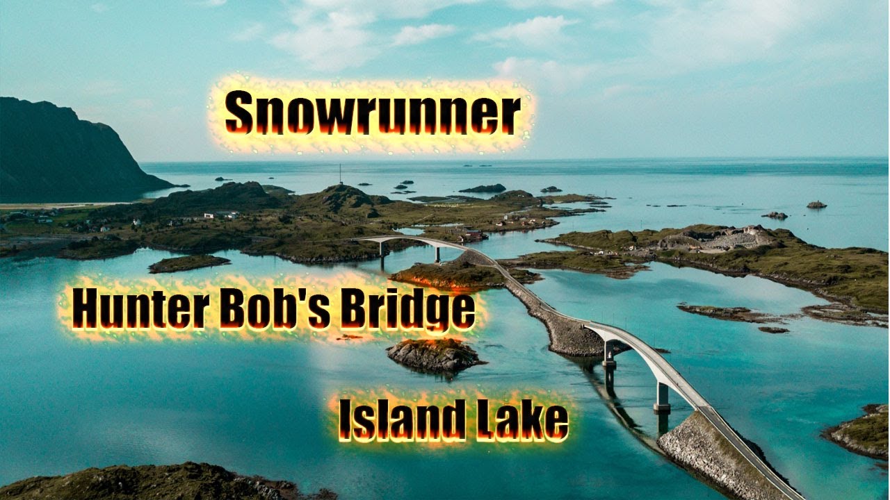 Hunter Bob's Bridge" Smith Well Dam to Island Lake Snowrunner Game Over