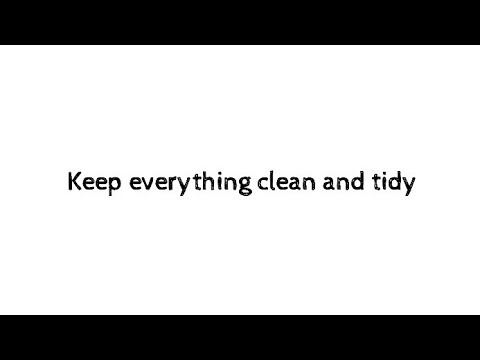 Keep everything clean and tidy