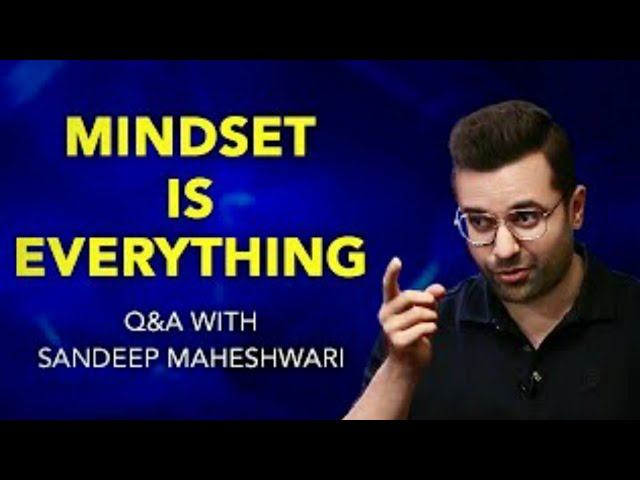 MINDSET IS EVERYTHING - By Sandeep Maheshwari | Q&A #4 With Sandeep Maheshwari