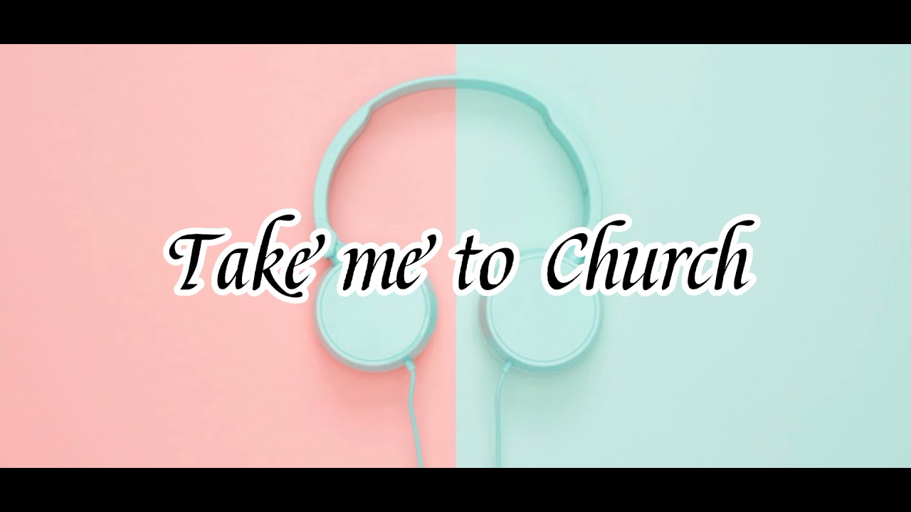 Take me to church -Hozier-