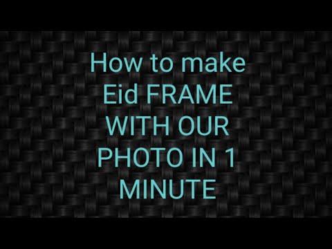 #how to make Eid FRAME WITH OUR PHOTO IN 1 MINUTE#