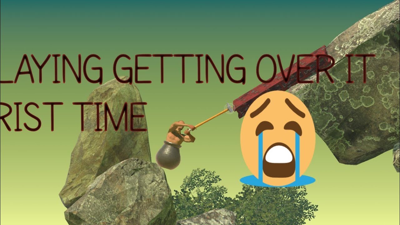 PLAYING GETTING OVER IT FRIST TIME ??