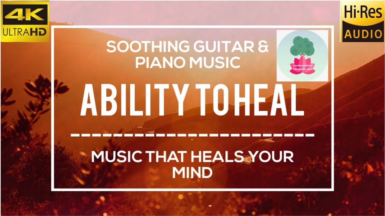 Ability To Heal-RelaxingMusic|CalmMusic|AmbientMusic|GuidedMeditation|4KVideo|60fps|5.1SurroundAudio