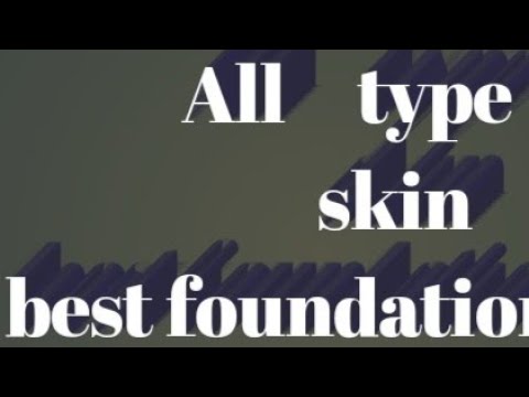 Foundation For Every  Skin Type