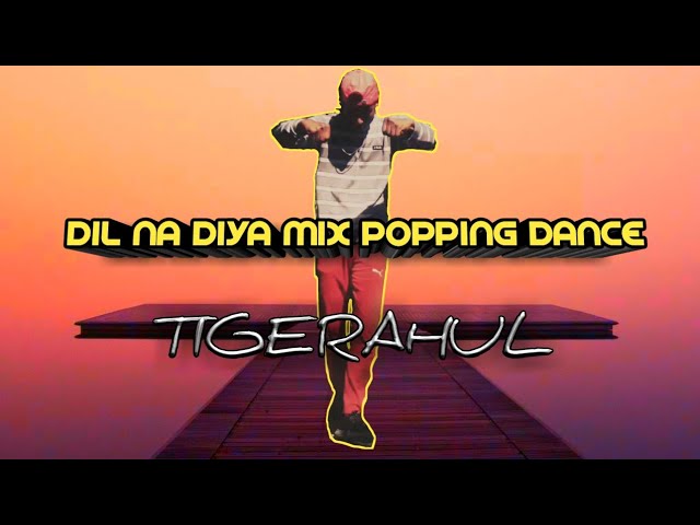 DIL NA DIYA MIX POPPING DANCE BY TIGERAHUL