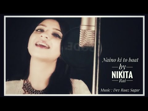 Naino Ki to Bat (Cover ) by Nikita Rai ll Dev Raaz sagar II Pawan Prakash