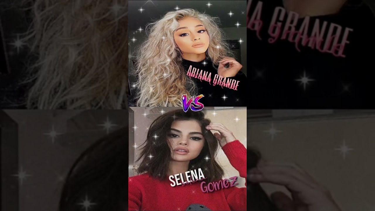 Ariana Grande vs Selena Gomez ? Choose and vote ur favorite ?❤