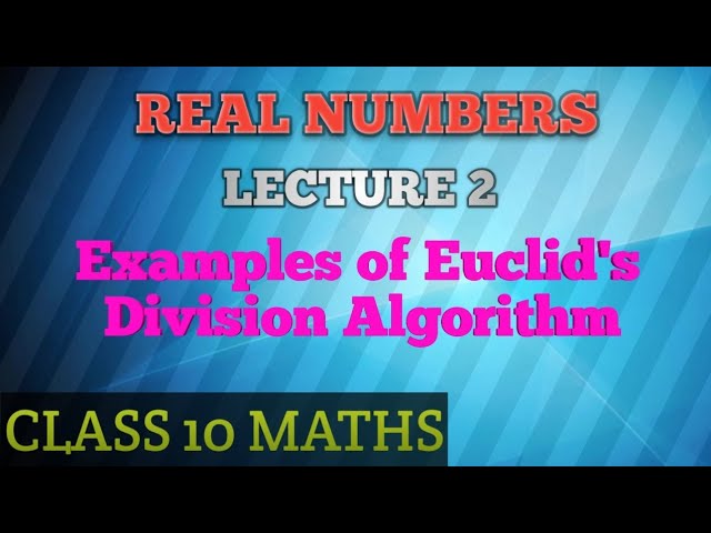 Examples of Euclid's Division Algorithm-Real Numbers | Lecture 2 | Class 10 Maths.