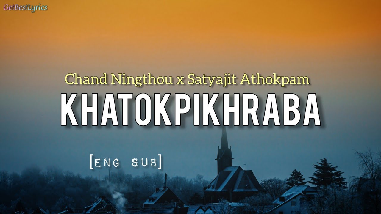 Khatokpikhraba Lyrics [Eng Sub] - Chand Ningthou | Satyajit Athokpam | New Manipuri Song 2021