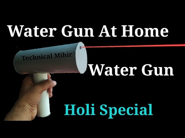 How To Make Water Gun At Homemade (Holi special water gun) (Technical Mihir)