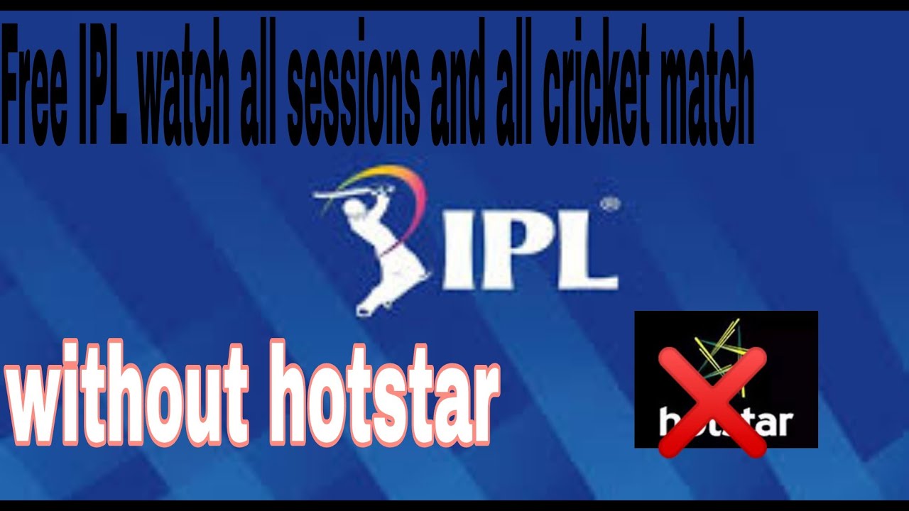 How to watch free IPL all sessions and all cricket match
