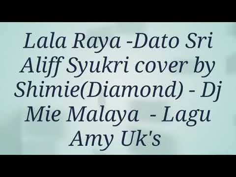 La la raya - Dato Sri Aliff Syukri cover by Shimie ( diamond ) - Dj Mie Malaya - lagu -Amy uk's