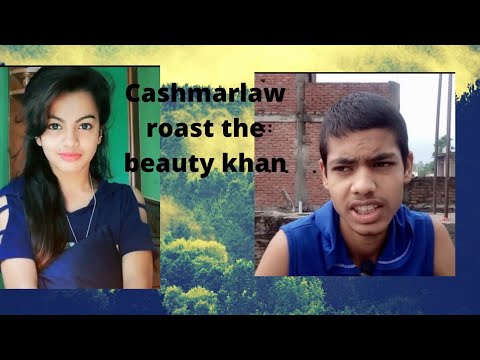 cashmarlaw roast the beauty khan ???