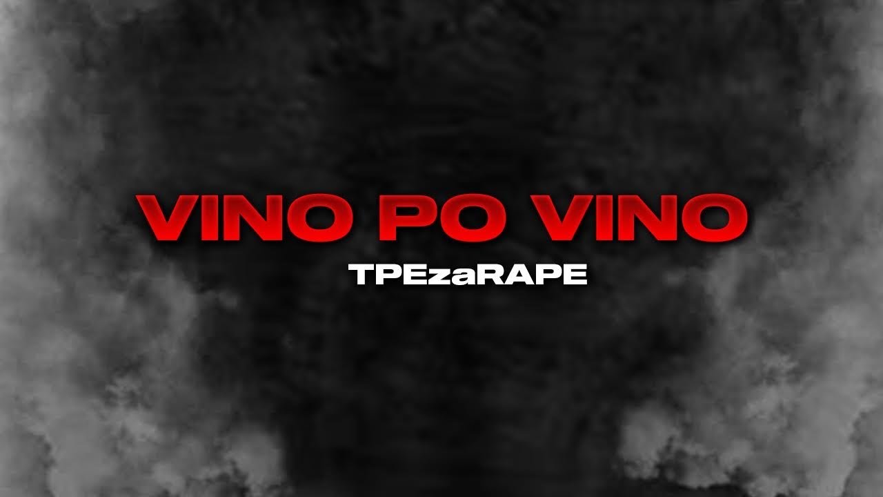 TPEzaRAPE - VINO PO VINO (OFFICIAL VIDEO MUSIC)