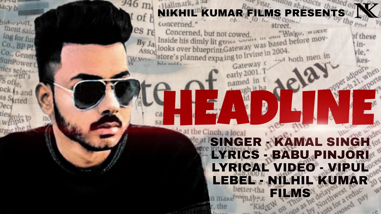 HEADLINE (Official Video) Kamal Singh feat Nikhil Kumar | Latest Punjabi Song 2021| NIKHILKUMARFILM